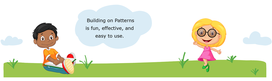 Building on Patterns is fun, effective, and easy to use. Cartoon image of children reading and playing outside.
